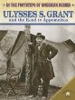 Ulysses S. Grant and the road to Appomattox