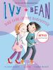 Ivy + Bean #4: Take Care Of The Babysitter