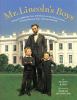 Mr. Lincoln's boys : being the mostly true adventures of Abraham Lincoln's trouble-making sons, Tad and Willie