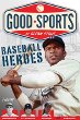 Baseball heroes : Good Sports