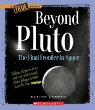 Beyond Pluto : the final frontier in space : A True book
