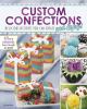 Custom Confections : delicious desserts you can create and enjoy