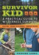 Survivor kid : a practical guide to wilderness survival