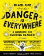 Danger is everywhere : a handbook for avoiding danger by Dr. Noel Zone "the greatest dangerologist in the world, ever"