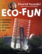 Eco-fun : great projects, experiments, and games for a greener earth