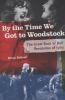 By the time we got to Woodstock : the great rock 'n' roll revolution of 1969