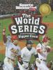 The World Series : all about pro baseball's biggest event