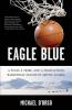 Eagle Blue : a team, a tribe, and a high school basketball season in Arctic Alaska