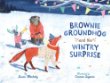 Brownie Groundhog and the Wintry Surprise.