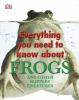 Everything you need to know about frogs : and other slippery creatures