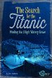 The search for the Titanic : finding the ship's watery grave