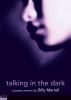 Talking in the dark : a poetry memoir