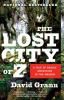 The Lost City Of Z : a tale of deadly obsession in the Amazon