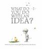 What Do You Do With An Idea?.