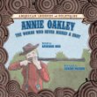 Annie Oakley : The Woman Who Never Missed a Shot.