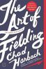 The Art Of Fielding : a novel
