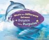 What's the difference between a dolphin and a porpoise?