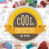 Cool crocheting for kids : a fun and creative introduction to fiber art