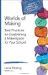 Worlds of making : best practices for establishing a makerspace for your school