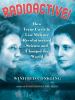 Radioactive! : how Irene Curie and Lise Meitner revolutionized science and changed the world