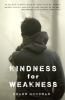 Kindness For Weakness