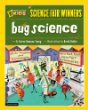 Bug science : 20 projects and experiments about arthropods : insects, arachnids, algae, worms, and other small creatures