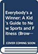 Everybody's a winner : a kid's guide to new sports and fitness