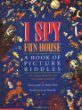 I spy fun house : a book of picture riddles