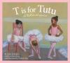 T is for tutu : a ballet alphabet