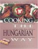 Cooking the Hungarian way : revised and expanded to include new low-fat and vegetarian recipes