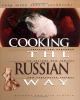 Cooking the Russian way : revised and expanded to include new low-fat and vegetarian recipes