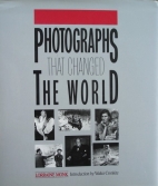 Photographs that changed the world : the camera as witness, the photograph as evidence