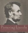 Picturing Lincoln : famous photographs that popularized the president