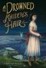 A Drowned maiden's hair : a melodrama