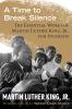 A time to break silence : the essential works of Martin Luther King, Jr. for students