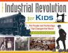 The Industrial revolution for kids : the people and technology that changed the world : with 21 activities