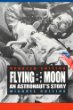 Flying to the moon : an astronaut's story