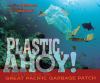 Plastic, ahoy! : investigating the great Pacific garbage patch