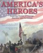 America's heroes : inspiring stories of courage, sacrifice and patriotism.