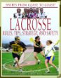 Lacrosse : rules, tips, strategy, and safety