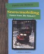 Snowmobiling : have fun, be smart