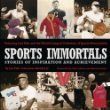 Sports immortals : stories of inspiration and achievement