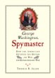 George Washington, spymaster : how the Americans outspied the British and won the Revolutionary War