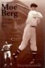 The amazing life of Moe Berg : catcher, scholar, spy