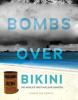Bombs over Bikini : the world's first nuclear disaster