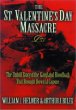 The St. Valentine's Day Massacre : the untold story of the gangland bloodbath that brought down Al Capone