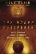 The hoops whisperer : on the court and inside the heads of basketball's best players