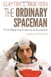 The ordinary spaceman : from boyhood dreams to astronaut