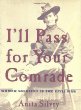 I'll pass for your comrade : women soldiers in the Civil War