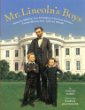 Mr. Lincoln's boys : being the mostly true adventures of Abraham Lincoln's trouble-making sons, Tad and Willie